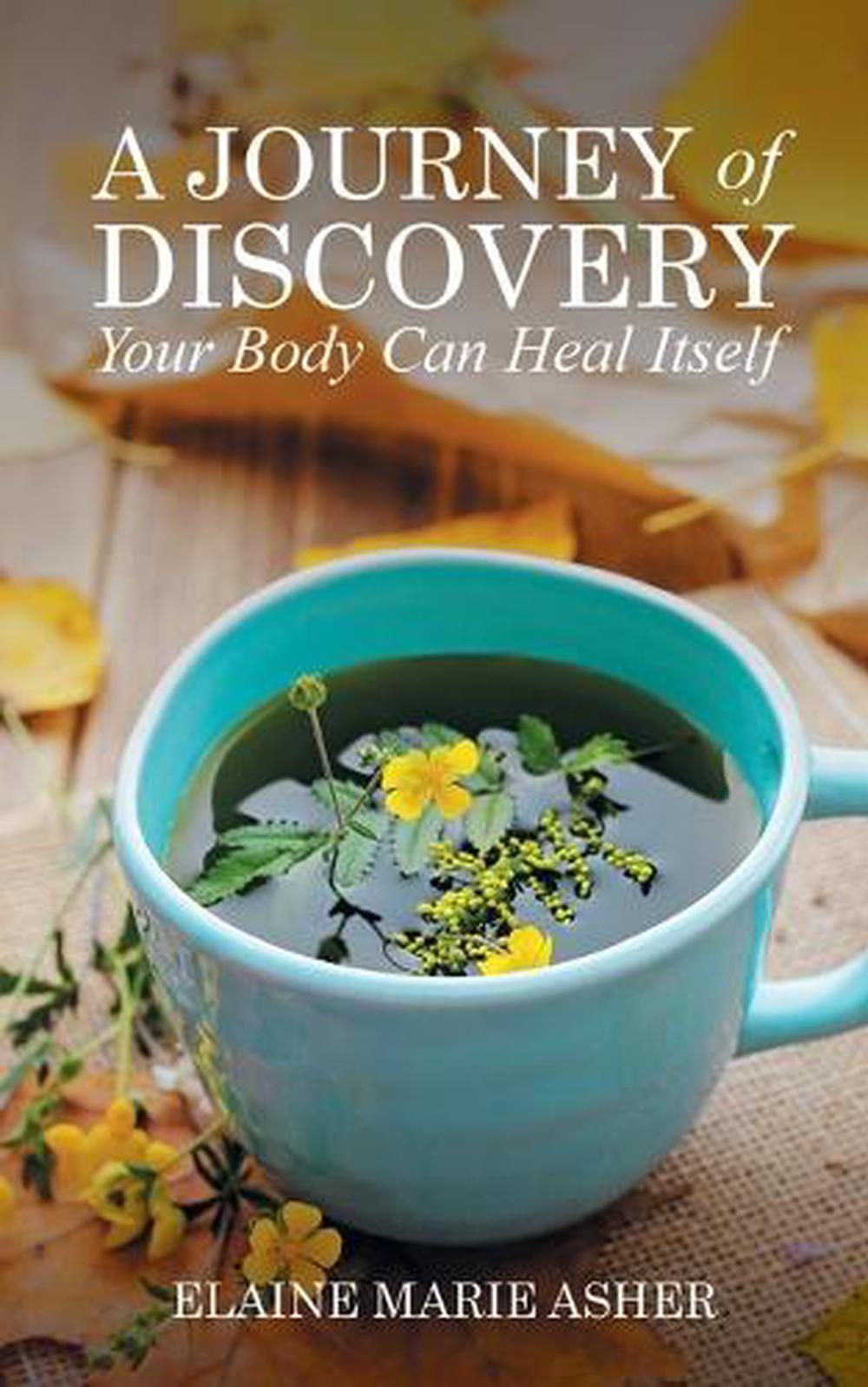 A Journey of Discovery, Your Body Can Heal Itself by Elaine Marie Asher - ISBN: 9798886152463