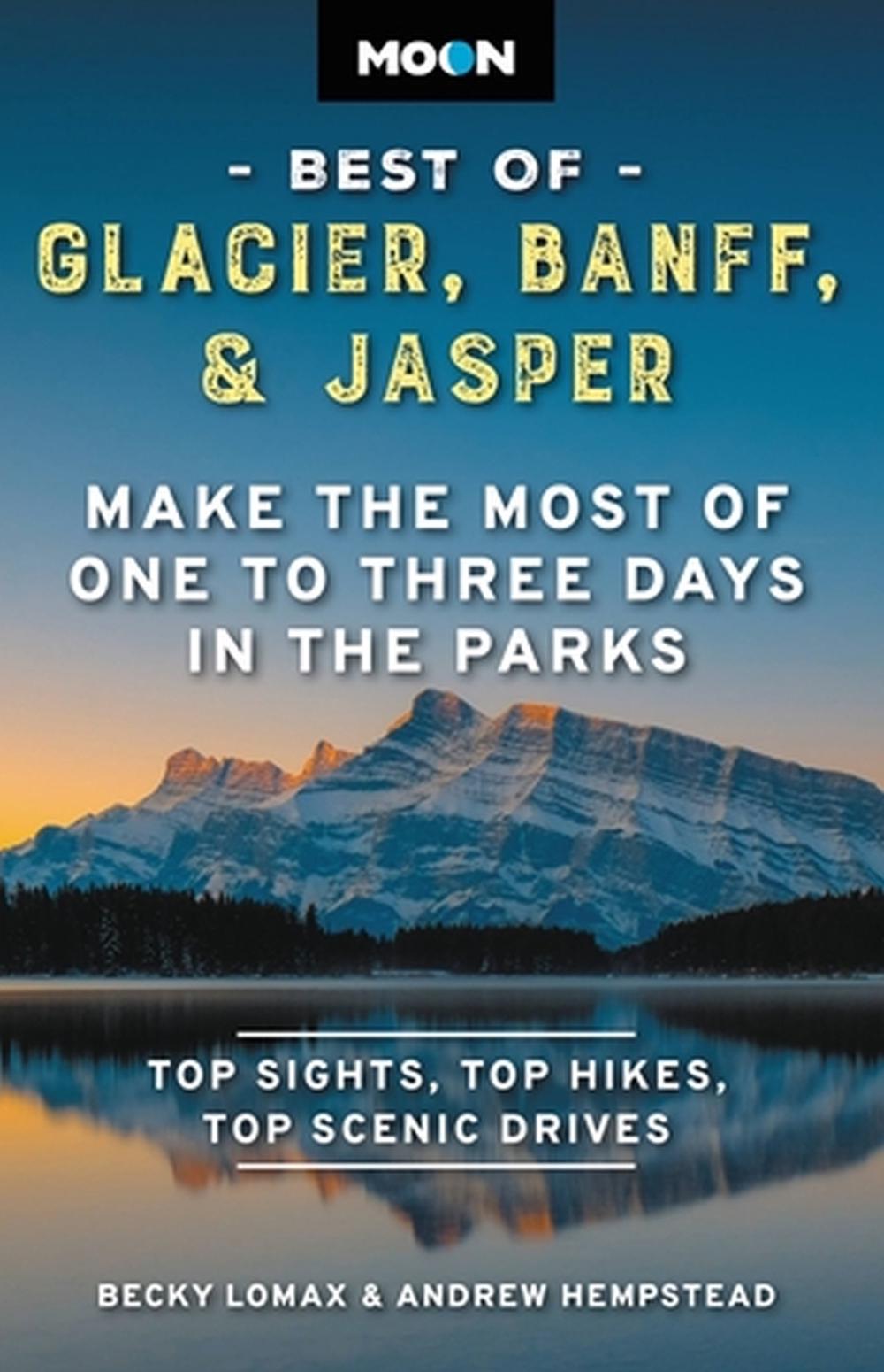 Moon Best of Glacier, Banff & Jasper (Second Edition) by Becky Lomax - ISBN: 9798886470260