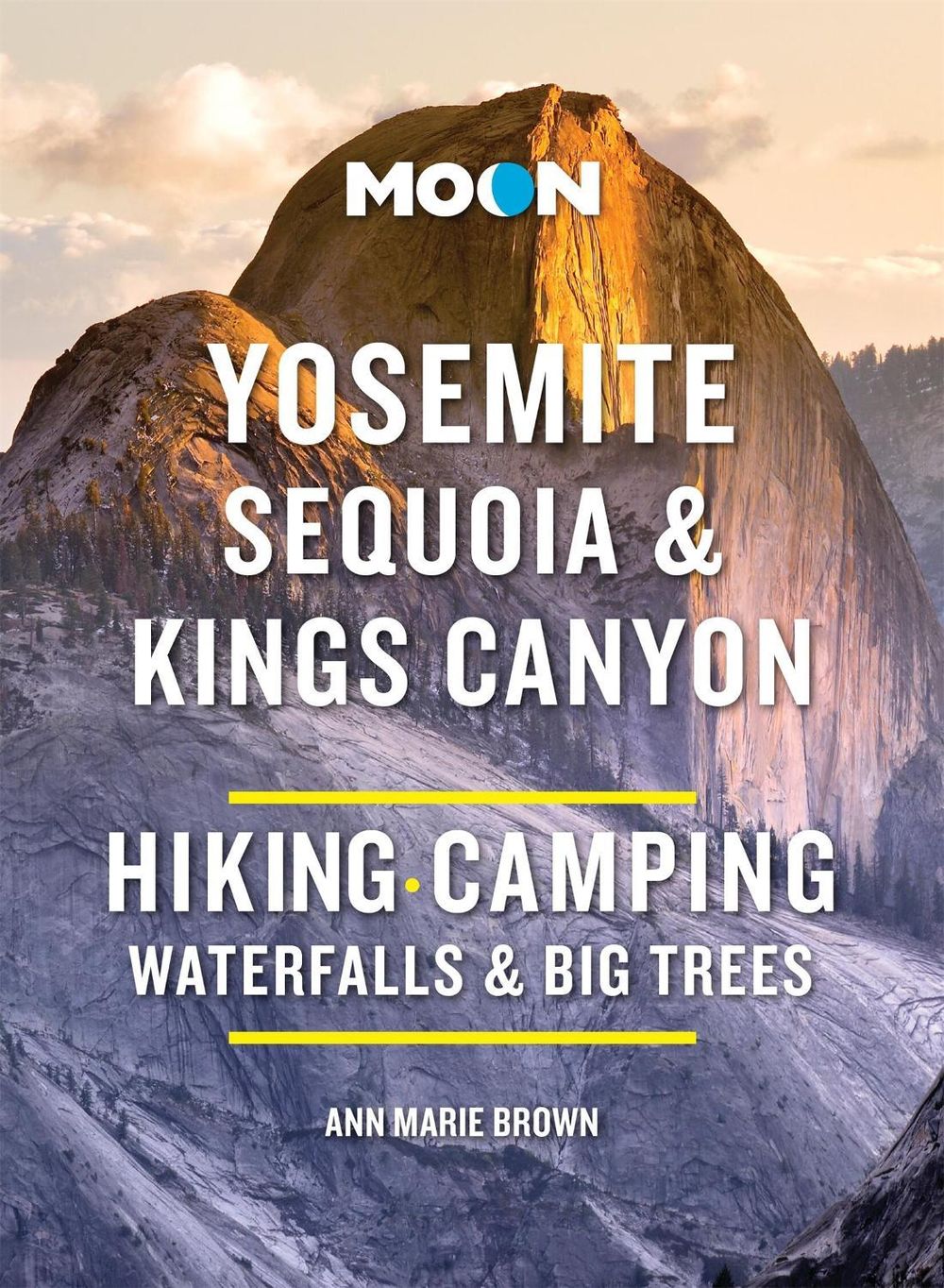 Moon Yosemite, Sequoia & Kings Canyon (Tenth Edition) by Ann Brown - ISBN: 9798886470345