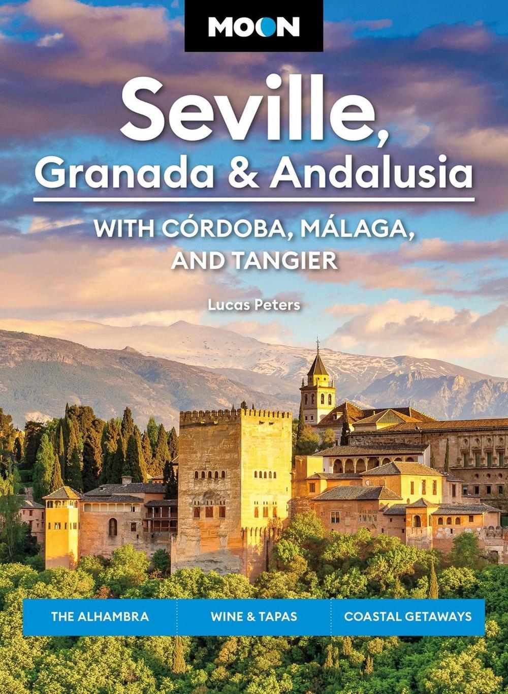 Moon Seville, Granada & Andalusia: With Cordoba, Malaga & Tangier (First Edition) by Lucas Peters - ISBN: 9798886470642