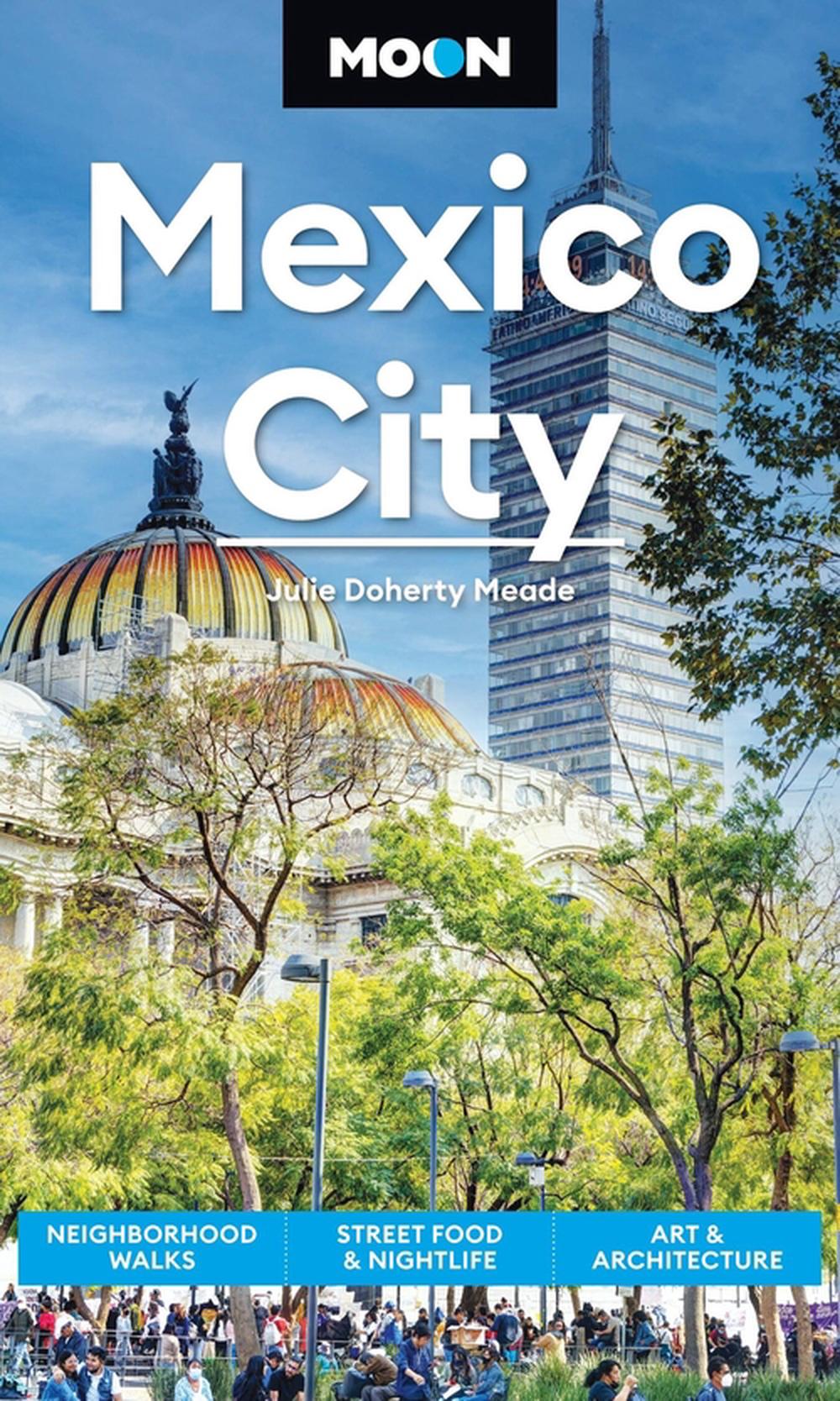Moon Mexico City (Ninth Edition) by Julie Meade - ISBN: 9798886471304
