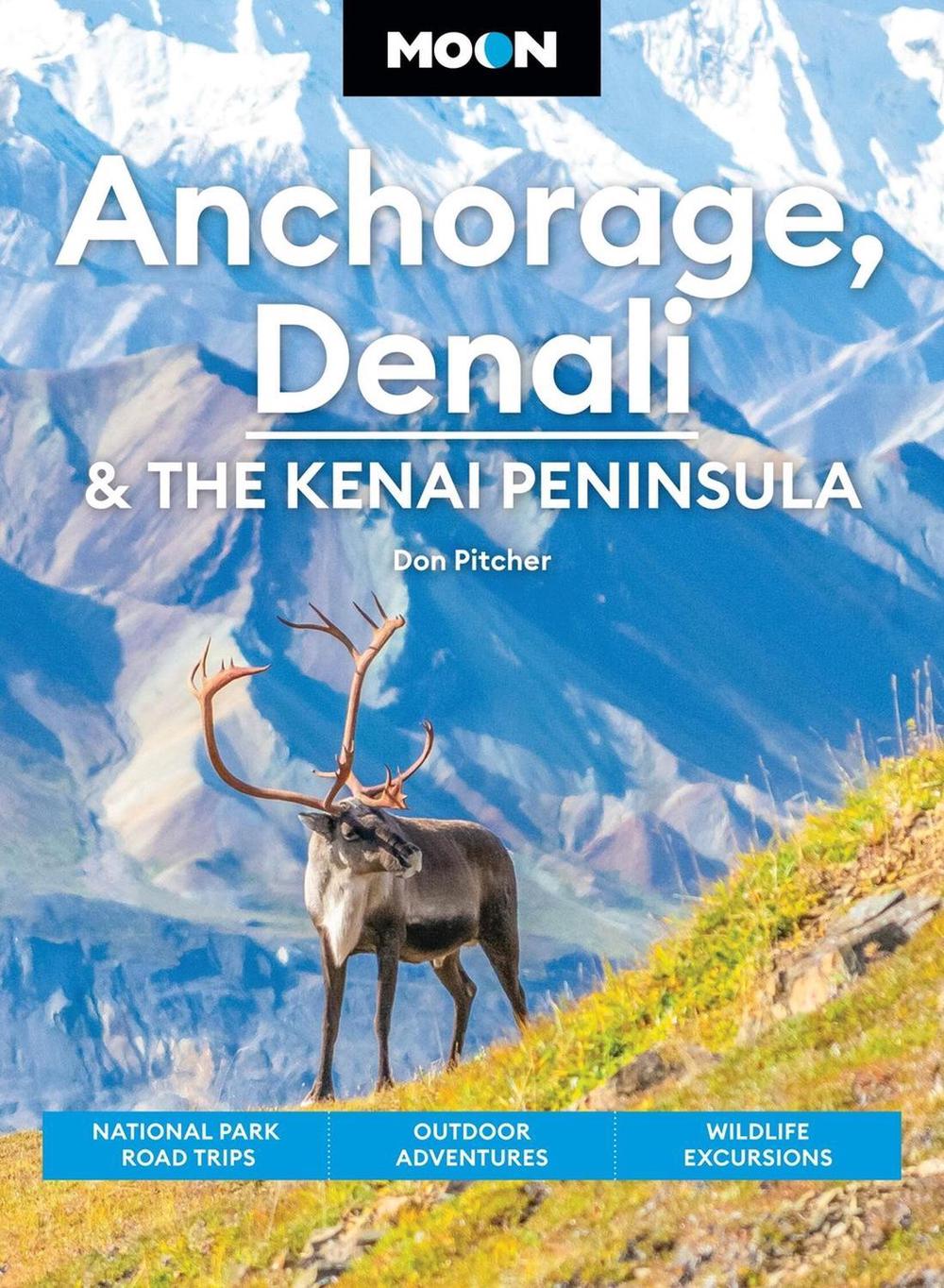 Moon Anchorage, Denali & the Kenai Peninsula (Fifth Edition) by Don Pitcher - ISBN: 9798886471441