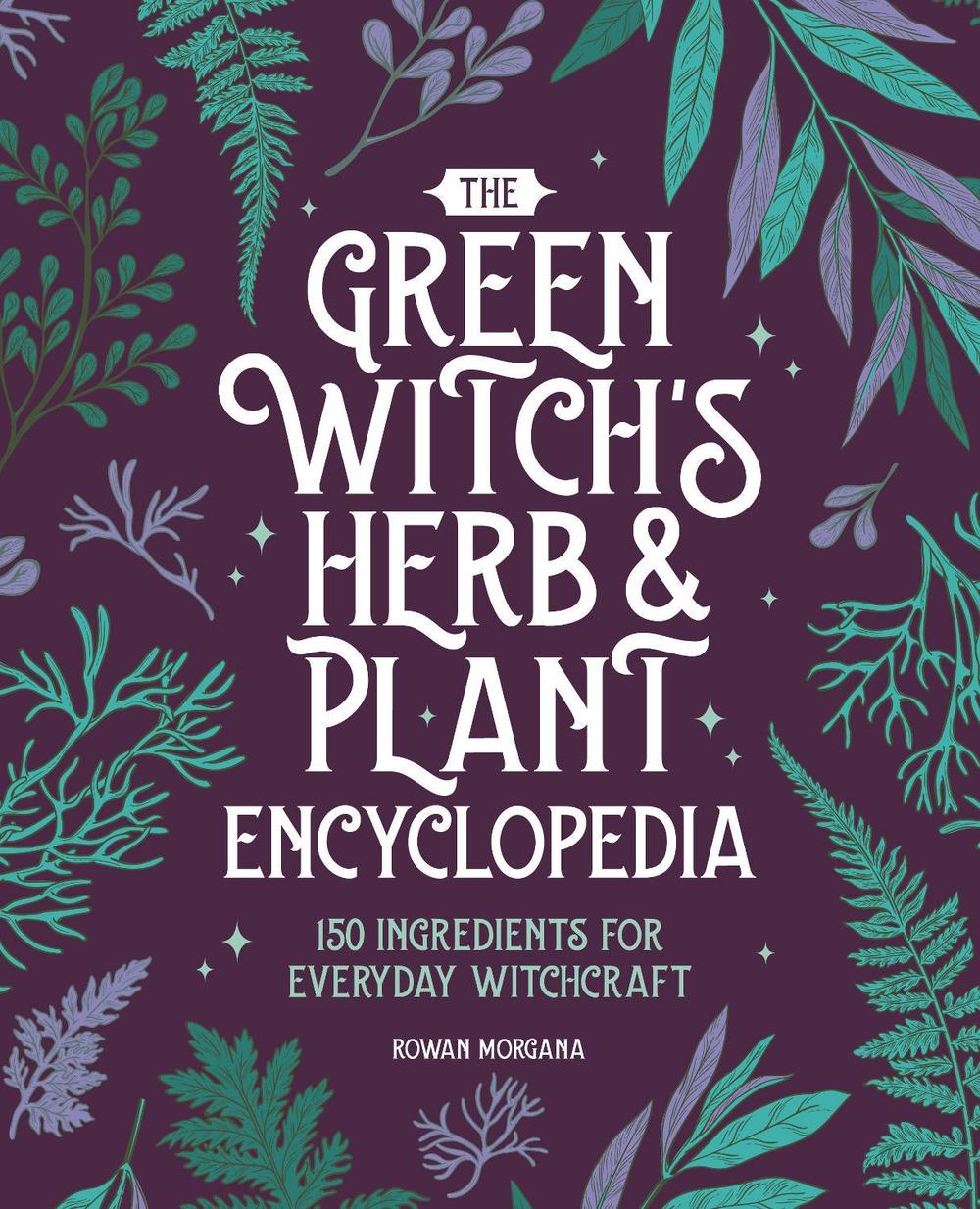 The Green Witch's Herb and Plant Encyclopedia, 9798886509038