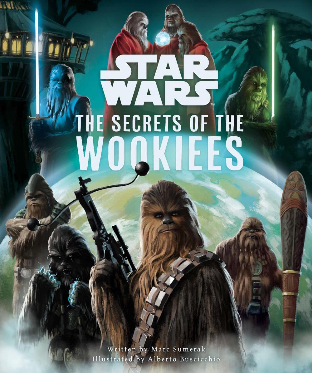 Star Wars: The Secrets of the Wookiees by Marc Sumerak - ISBN: 9798886630558