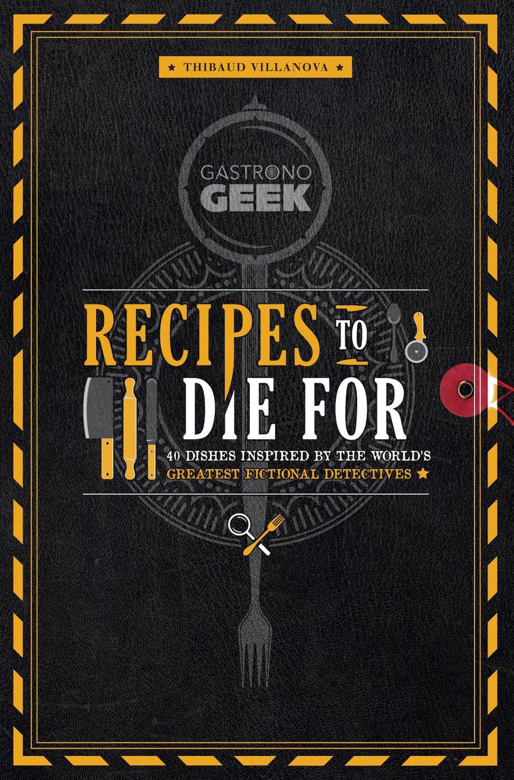 Gastronogeek: Recipes to Die For by Thibaud Villonova - ISBN: 9798886632682