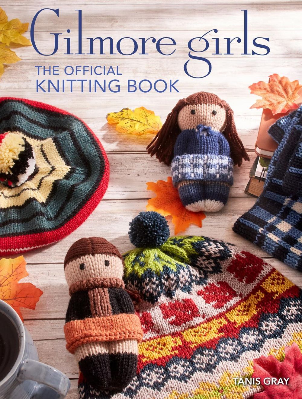 Gilmore Girls: The Official Knitting Book by Tanis Gray - ISBN: 9798886634747