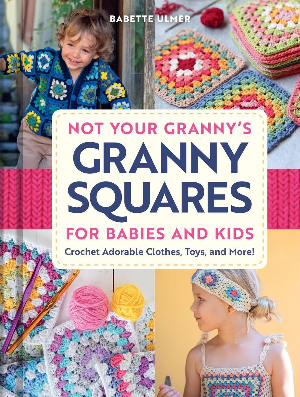 Not Your Granny's Granny Squares for Babies and Kids by Babette Ulmer - ISBN: 9798886743890