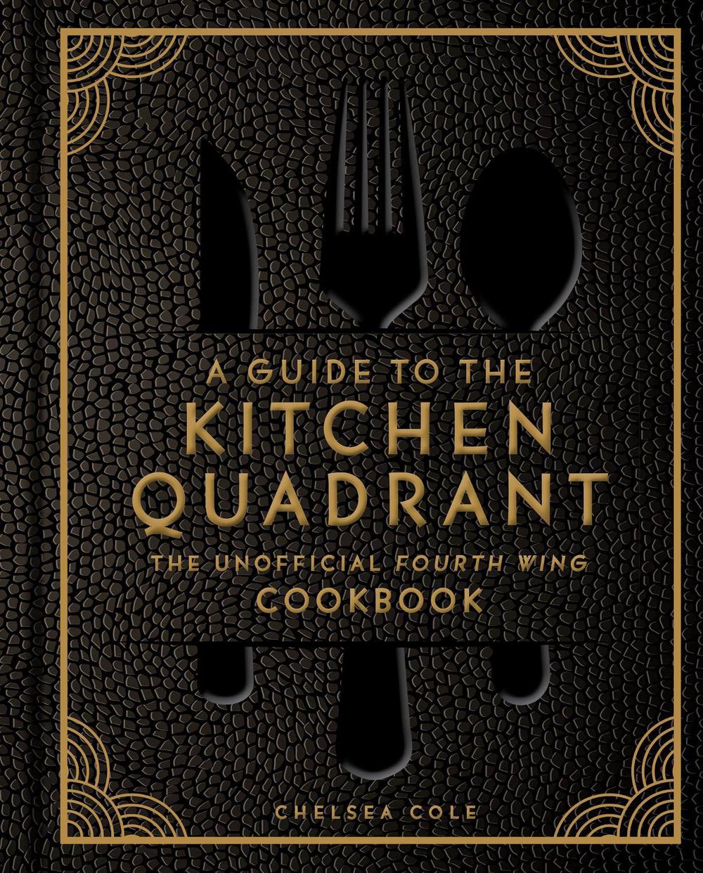 A Guide to the Kitchen Quadrant: The Unofficial Fourth Wing Cookbook by Chelsea Cole - ISBN: 9798886744040