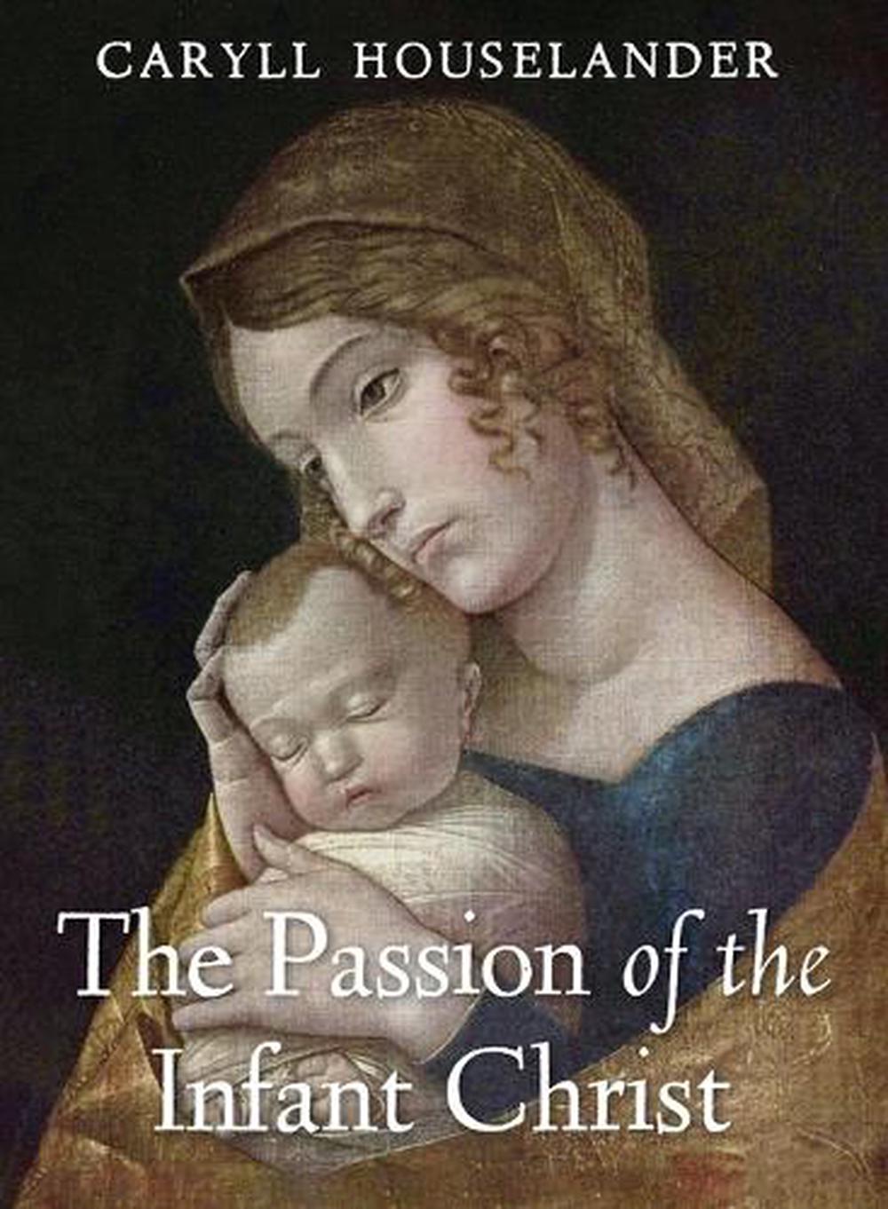 Houselander The Passion of the Infant Christ by Caryll Houselander, Paperback ...
