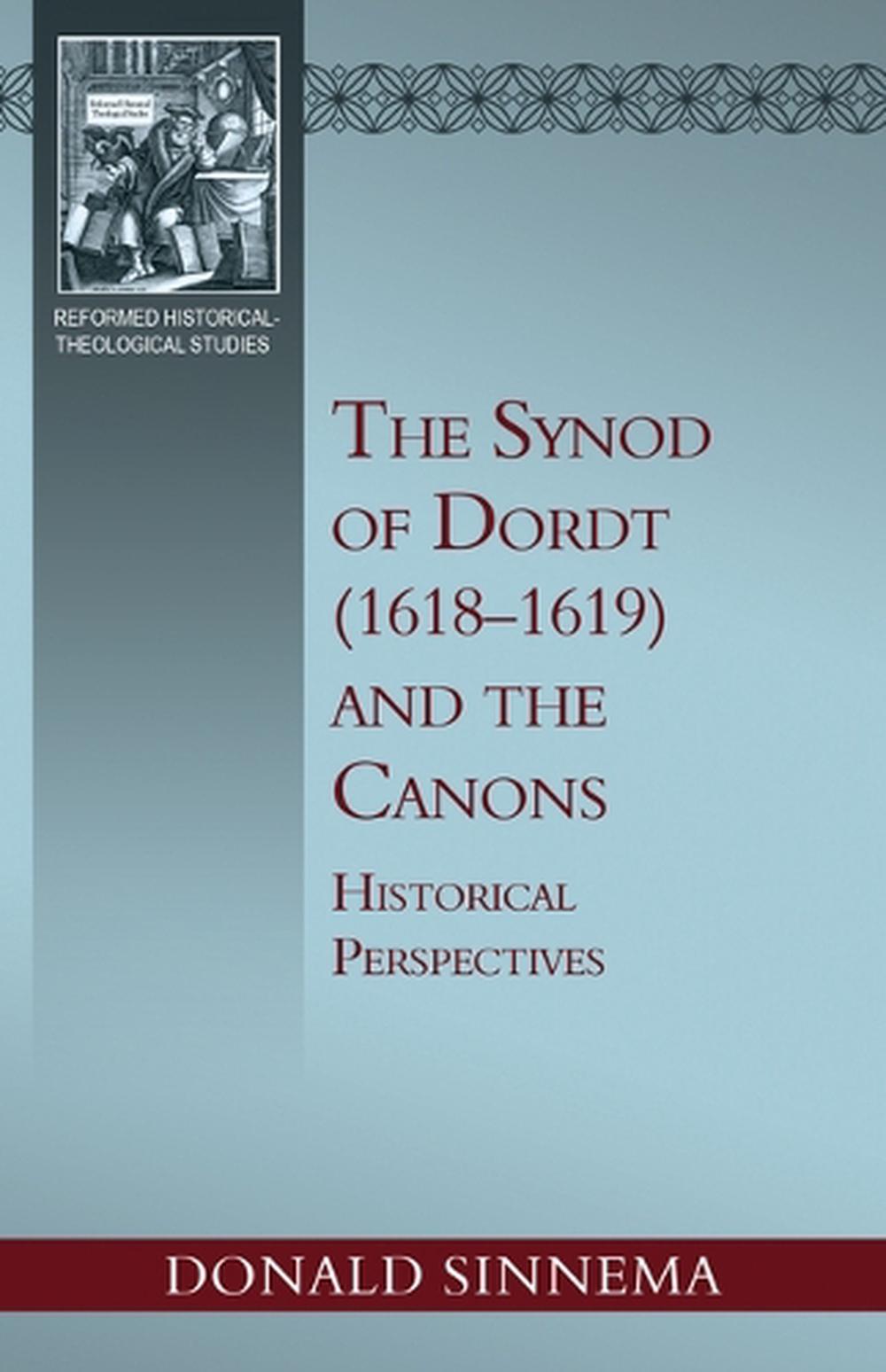 The Synod of Dordt (1618-1619) and the Canons, 9798886861785