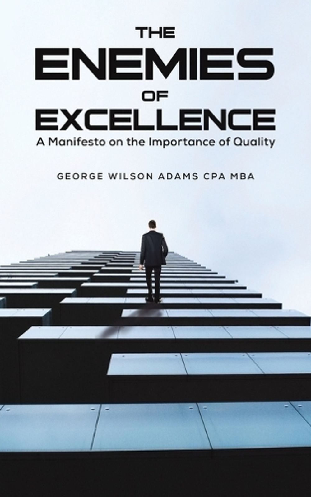 The Enemies of Excellence by George Wilson Adams Cpa Mba - ISBN: 9798886931297