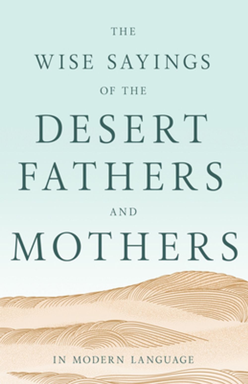 The Wise Sayings of the Desert Fathers and Mothers in Modern Language by Desert Fathers - ISBN: 9798887697581