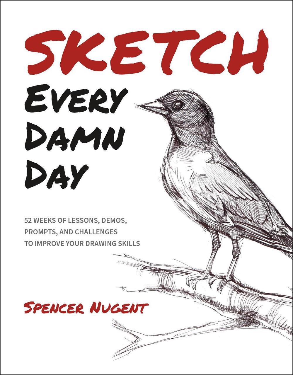 Sketch Every Damn Day by Spencer Nugent - ISBN: 9798888141441