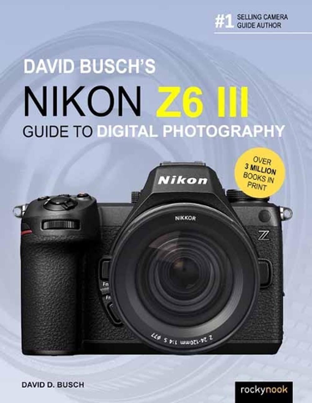 David Busch's Nikon Z6 III Guide to Digital Photography by David Busch - ISBN: 9798888143308