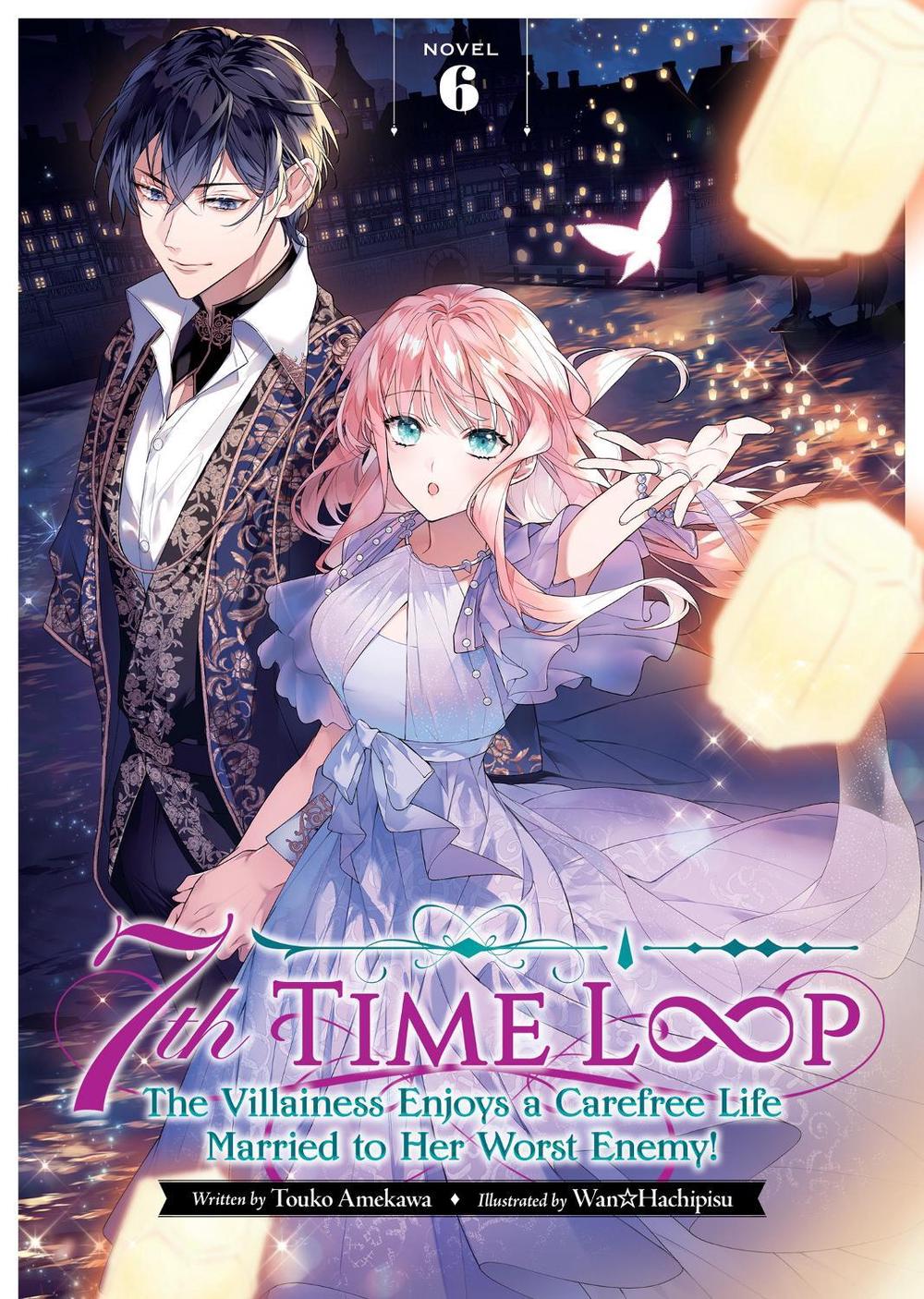 7th Time Loop: The Villainess Enjoys a Carefree Life Married to Her Worst Enemy! (Light Novel) Vol. 6, 9798888434291