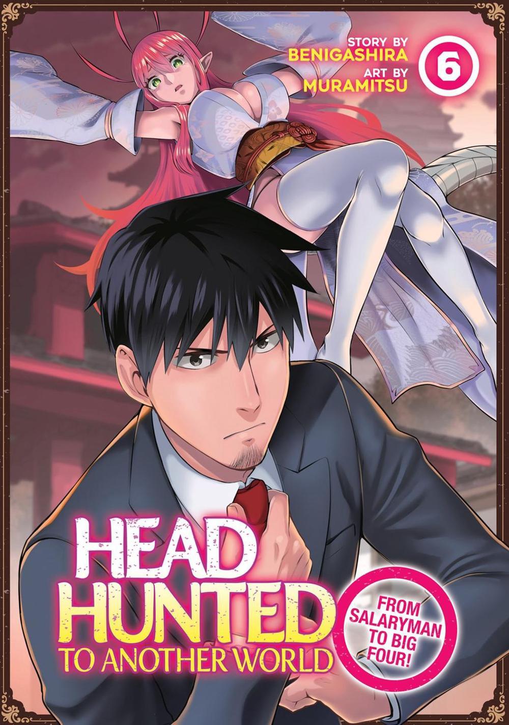 Headhunted to Another World: From Salaryman to Big Four! Vol. 6, 9798888434710