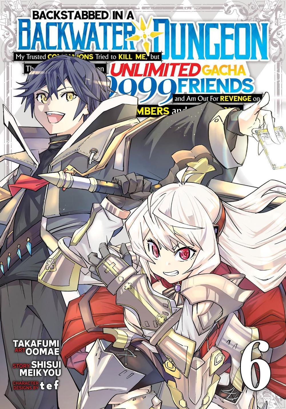Backstabbed in a Backwater Dungeon: My Party Tried to Kill Me, But Thanks to an Infinite Gacha I Got LVL 9999 Friends and Am Out For Revenge (Manga) Vol. 6, 9798888438466