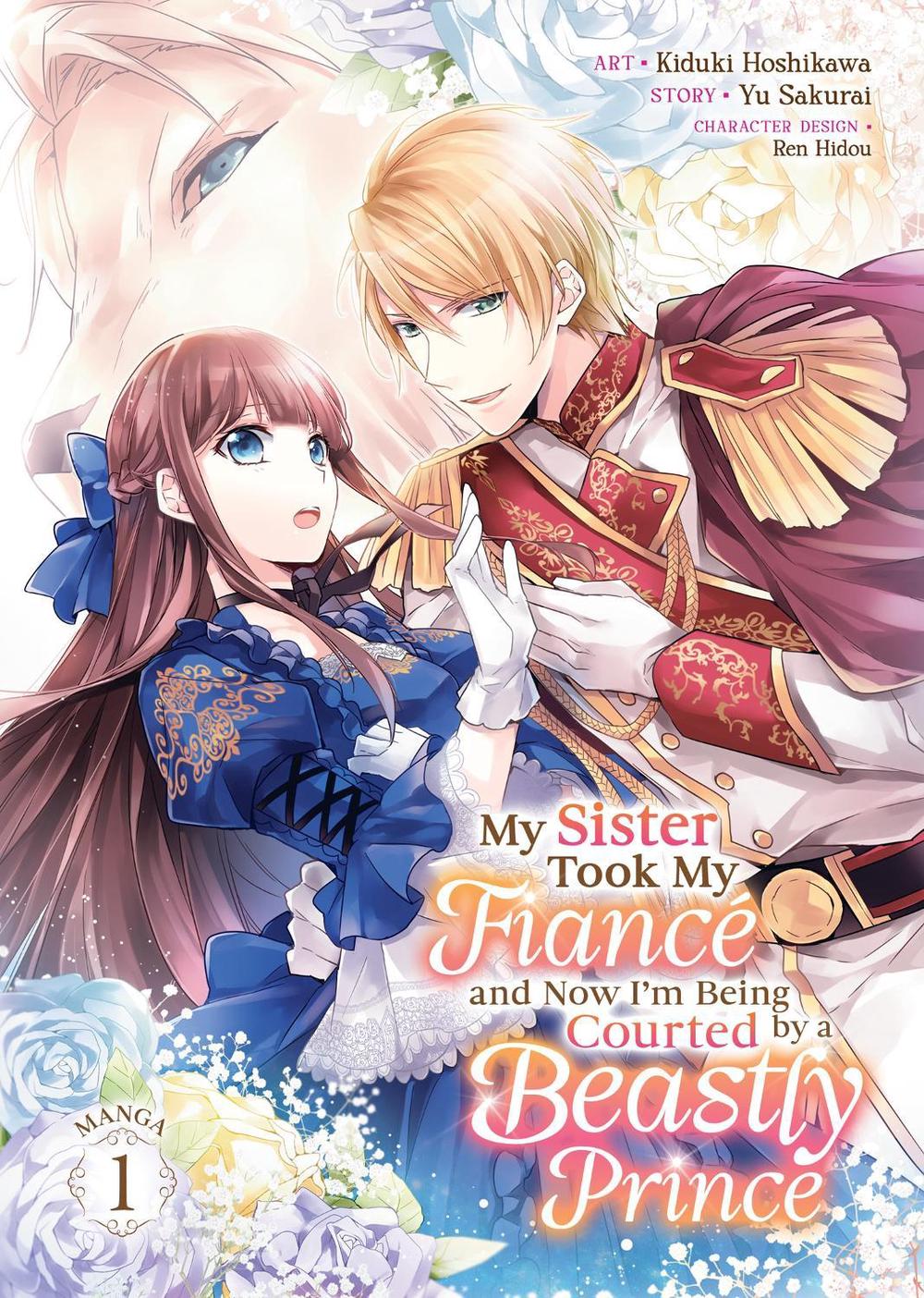 My Sister Took My Fiancé and Now I'm Being Courted by a Beastly Prince (Manga) Vol. 1, 9798888439487