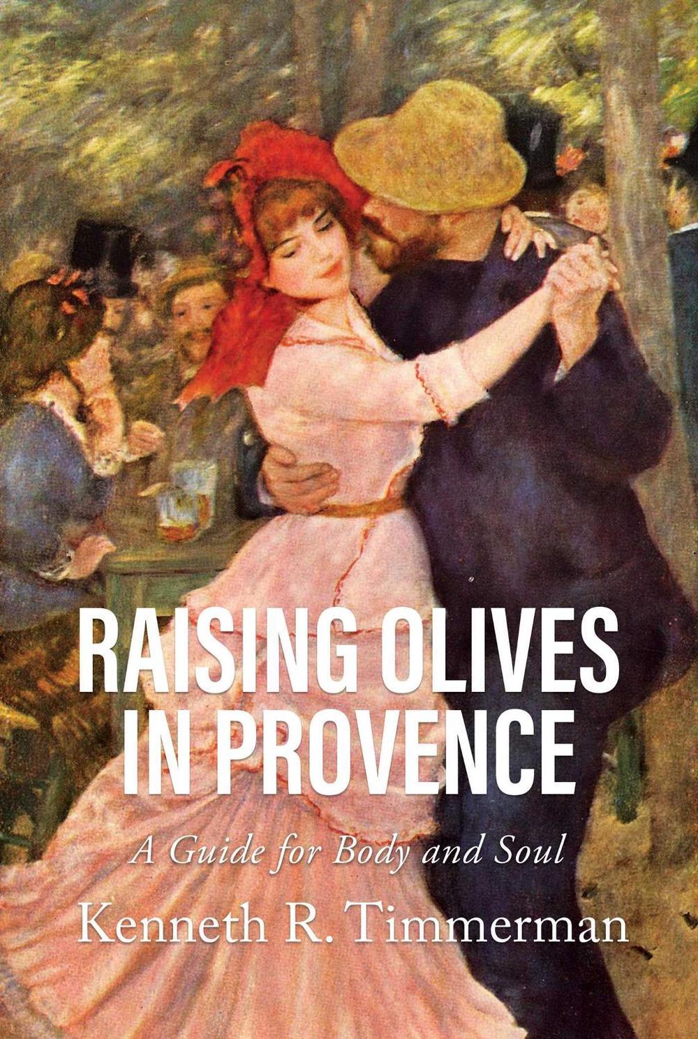 Raising Olives in Provence by Kenneth R. Timmerman - ISBN: 9798888451601