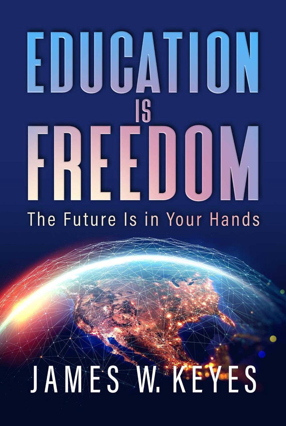 Education Is Freedom by James W. Keyes - ISBN: 9798888452493
