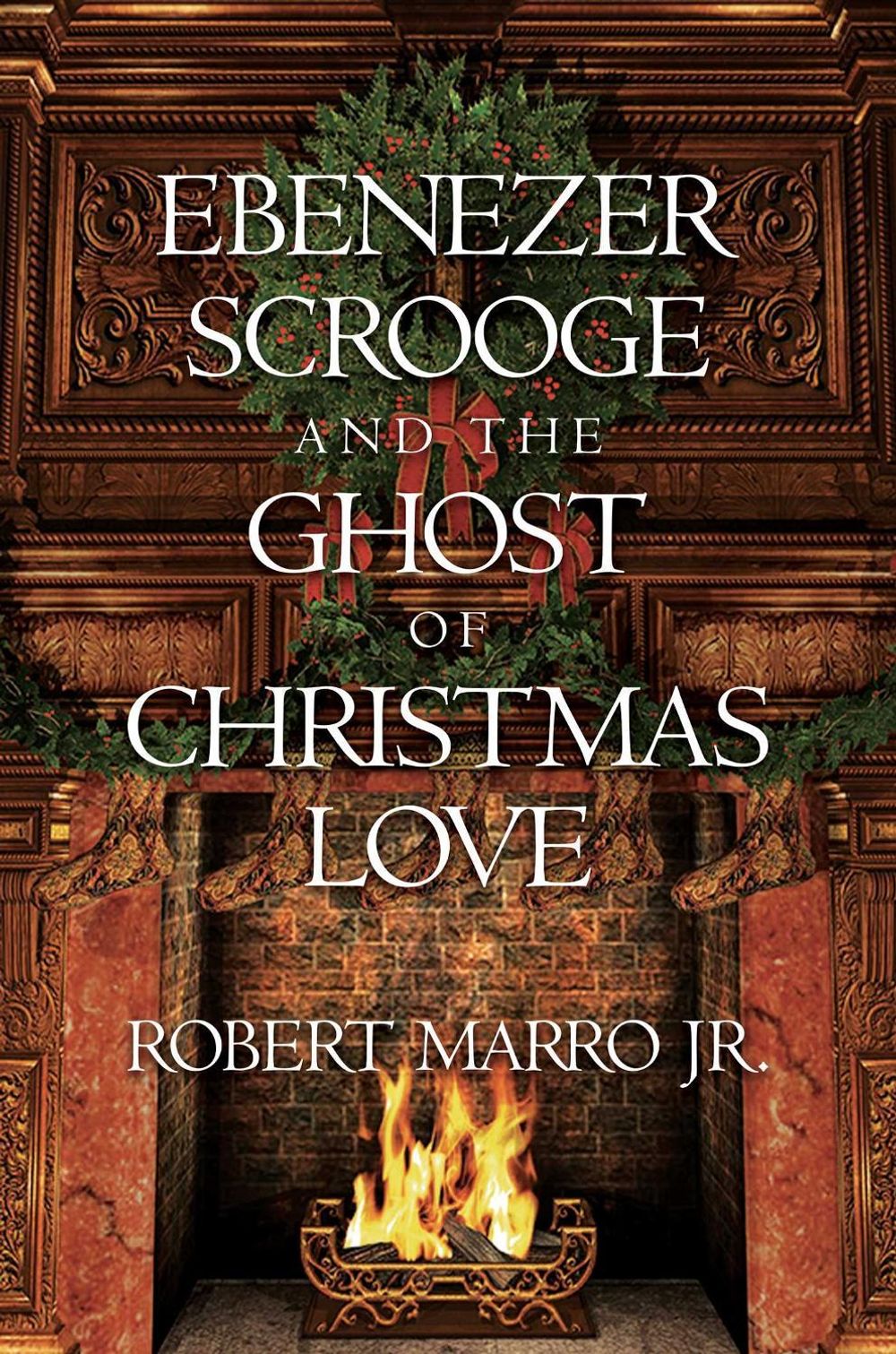 Ebenezer Scrooge and the Ghost of Christmas Love by Robert Marro - ISBN: 9798888453940