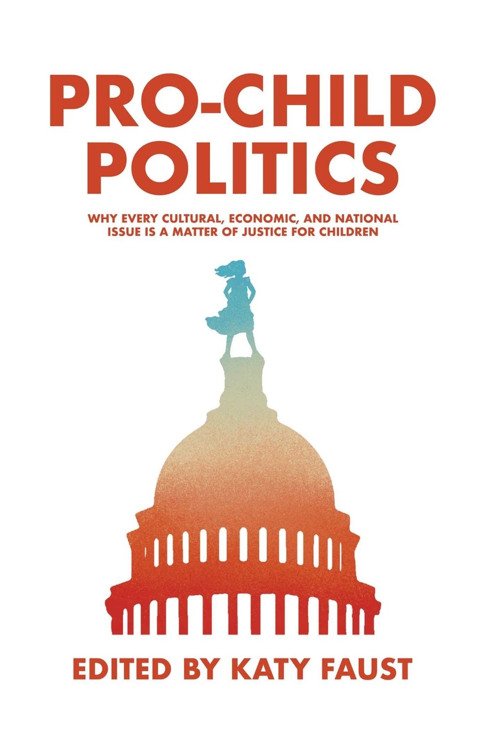 Pro-Child Politics by Katy Faust - ISBN: 9798888457085