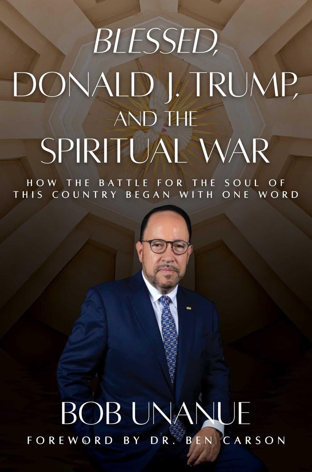 Blessed, Donald J. Trump, and the Spiritual War by Bob Unanue - ISBN: 9798888458365