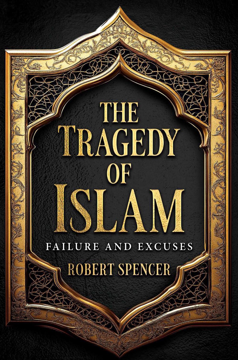 The Tragedy of Islam by Robert Spencer - ISBN: 9798888459225