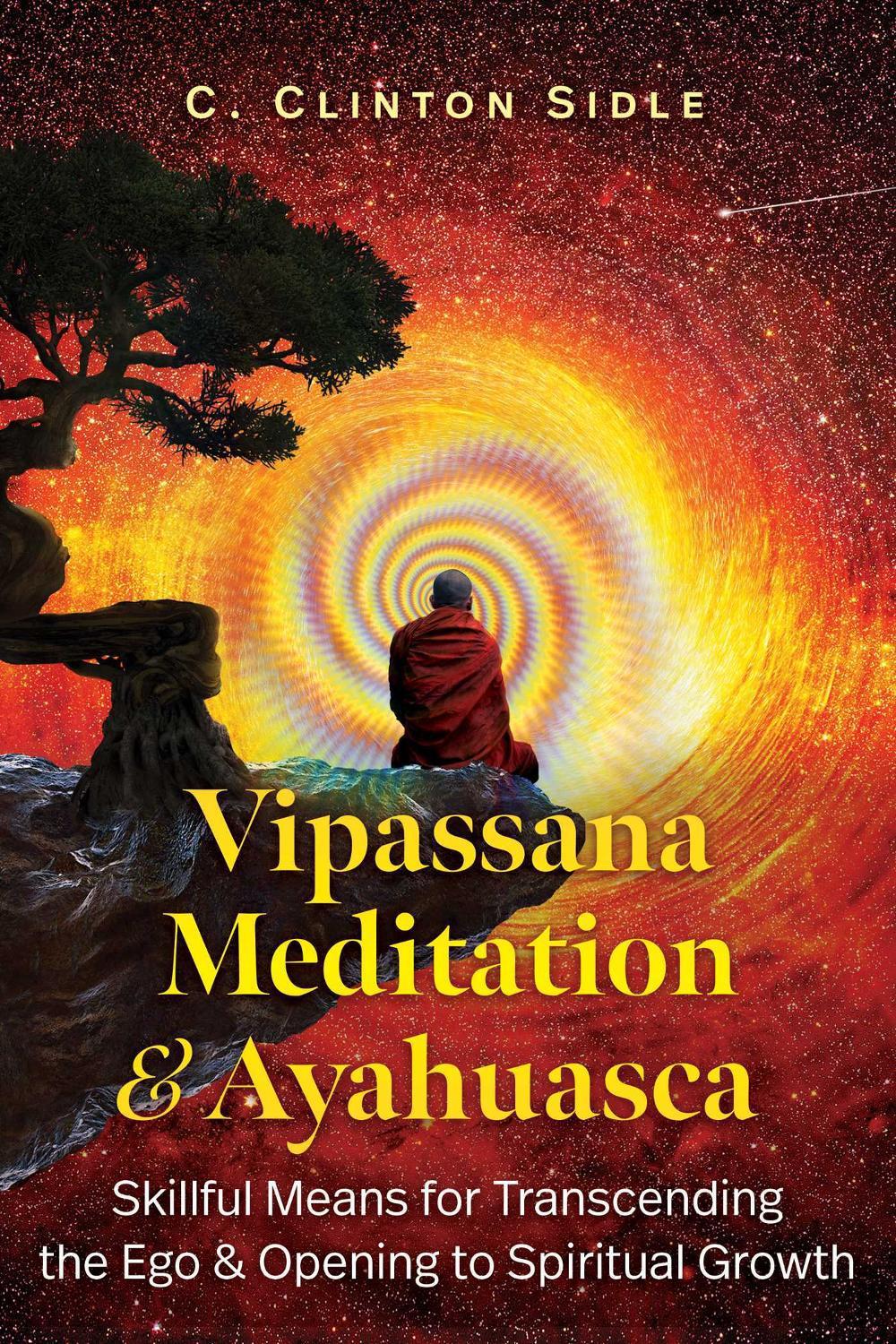 Vipassana Meditation and Ayahuasca by C. Clinton Sidle - ISBN: 9798888500439