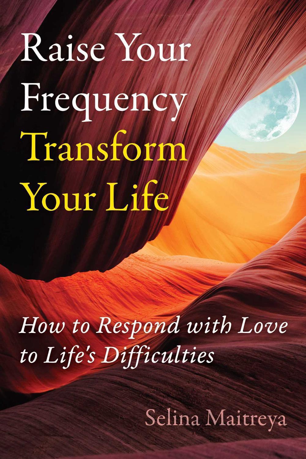Raise Your Frequency, Transform Your Life by Selina Maitreya - ISBN: 9798888500460