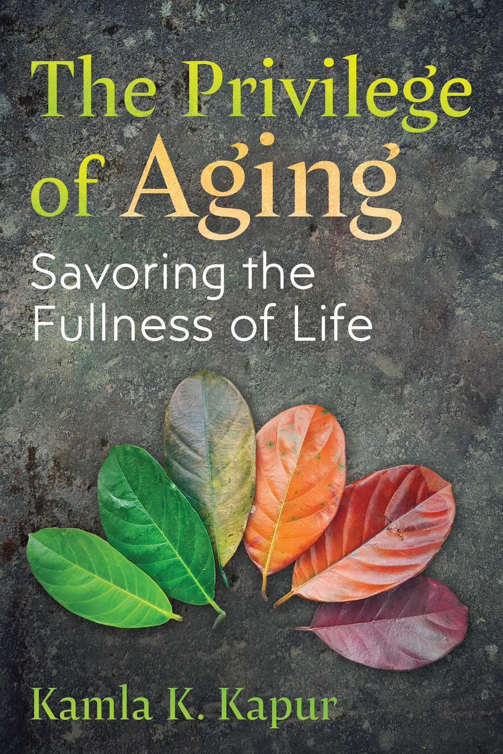 The Privilege of Aging by Kamla K. Kapur - ISBN: 9798888500521