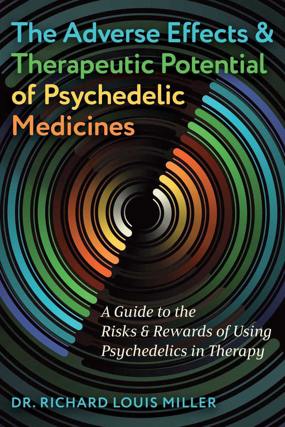 The Adverse Effects and Therapeutic Potential of Psychedelic Medicines by Dr. Richard Louis Miller - ISBN: 9798888500781