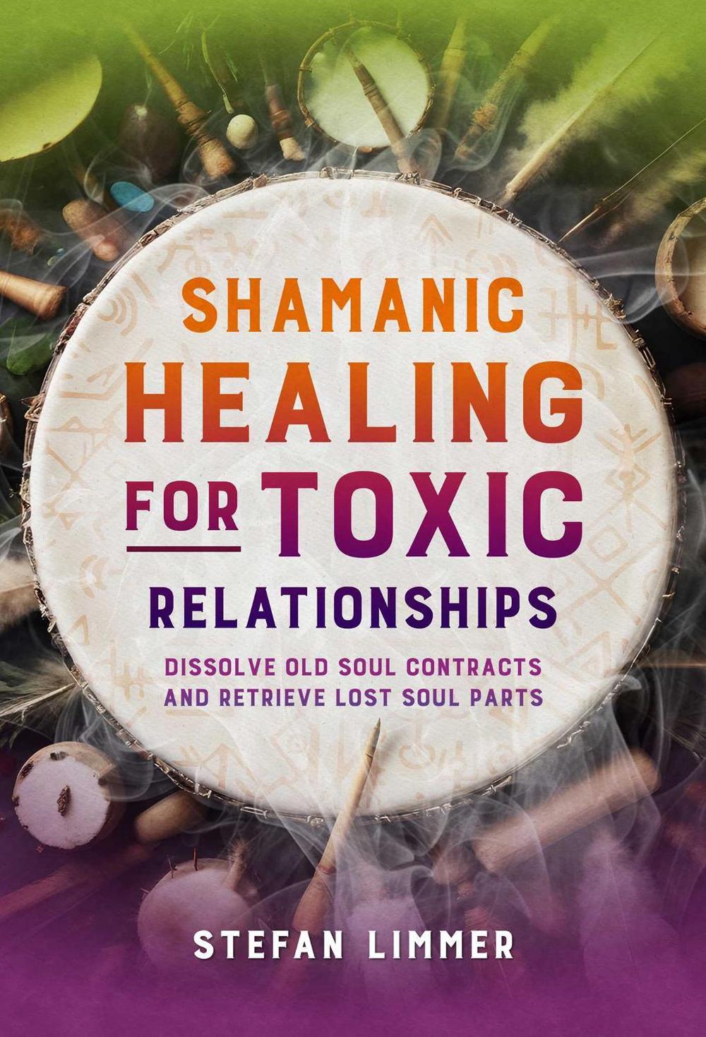 Shamanic Healing for Toxic Relationships, 9798888502495