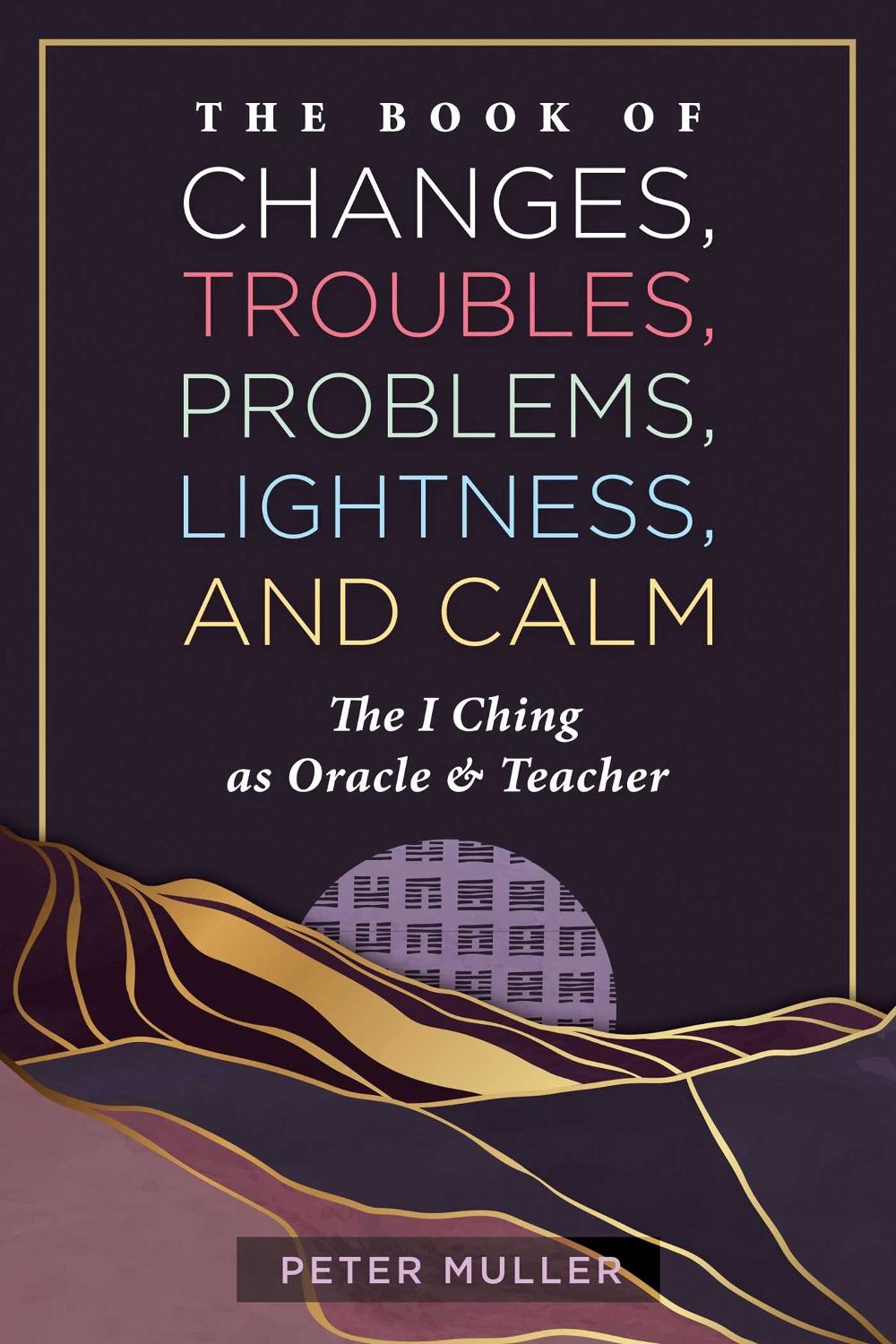 The Book of Changes, Troubles, Problems, Lightness, and Calm, 9798888502730