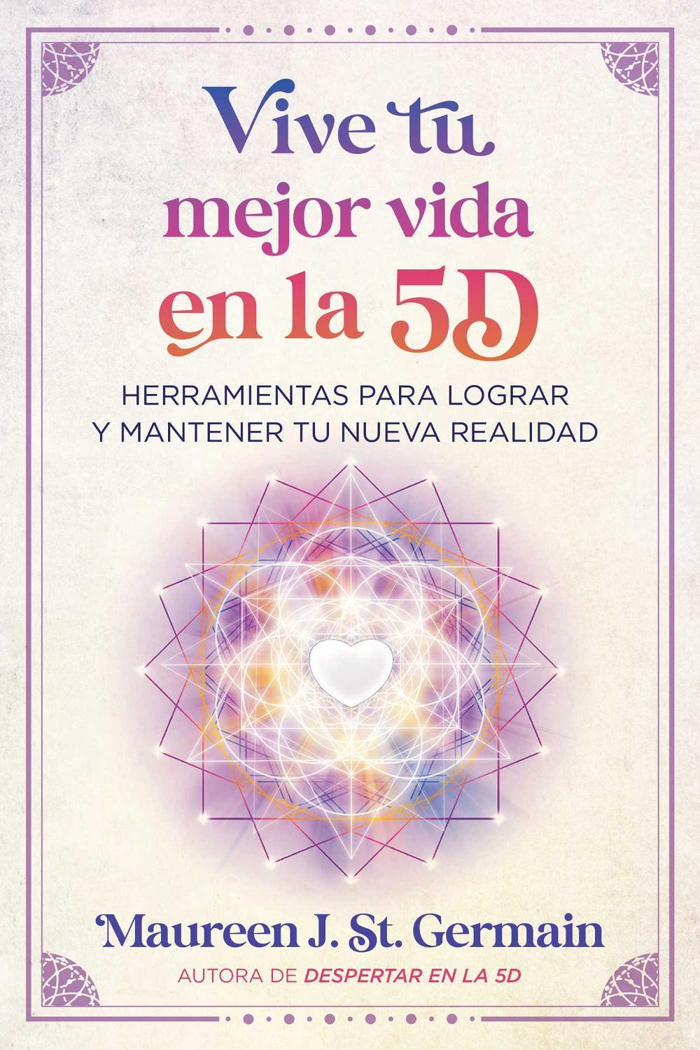 Vive tu mejor vida en la 5D by Maureen J. St. Germain - ISBN: 9798888502891