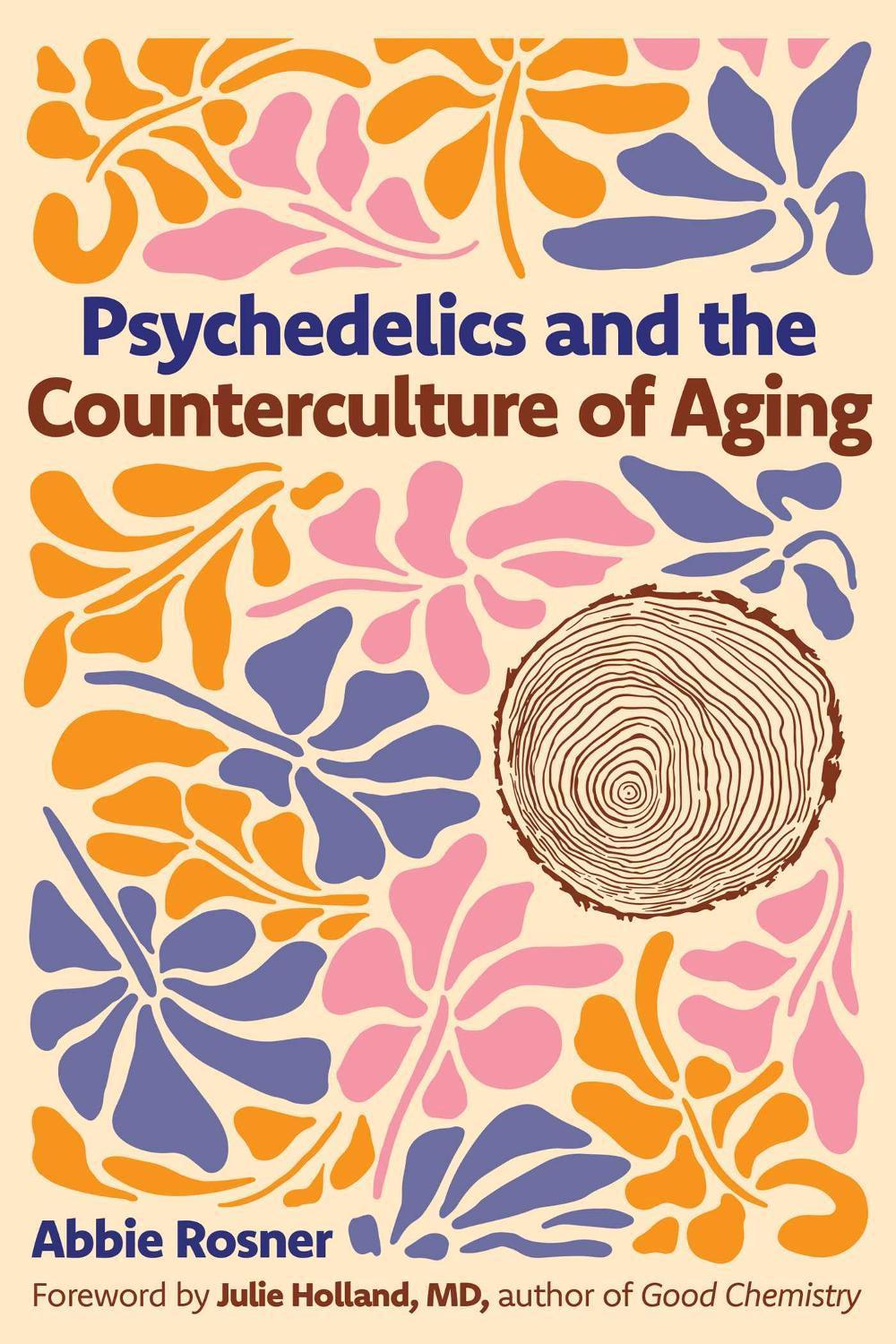 Psychedelics and the Counterculture of Aging by Abbie Rosner - ISBN: 9798888503560