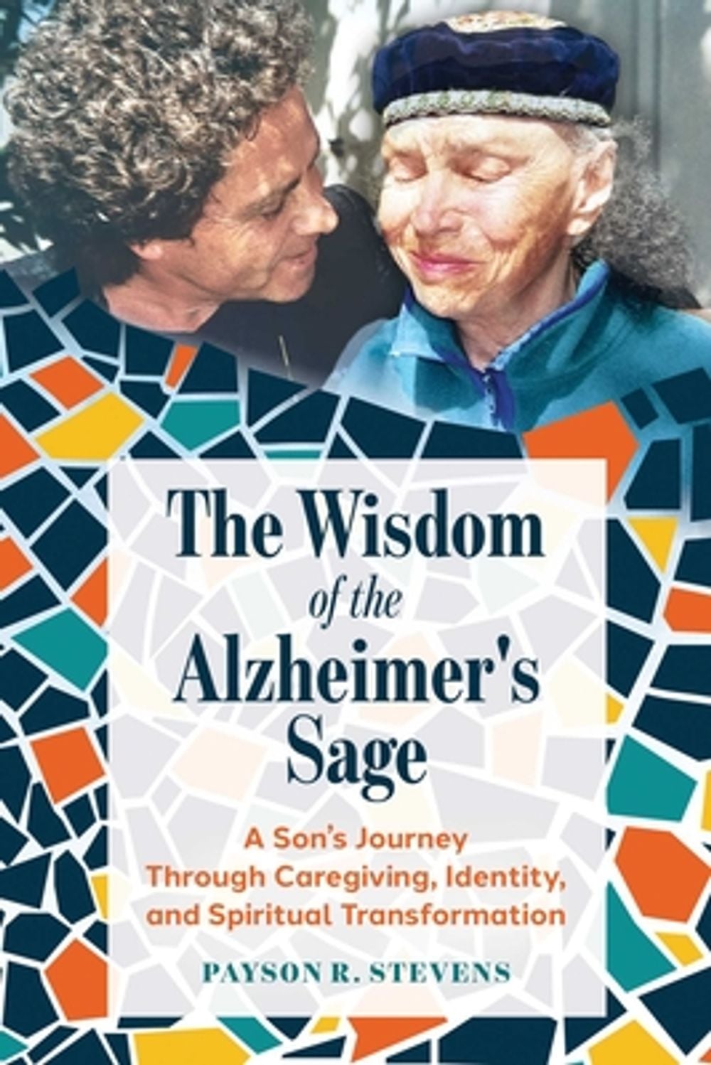 The Wisdom of the Alzheimer's Sage by Payson R. Stevens - ISBN: 9798888504338