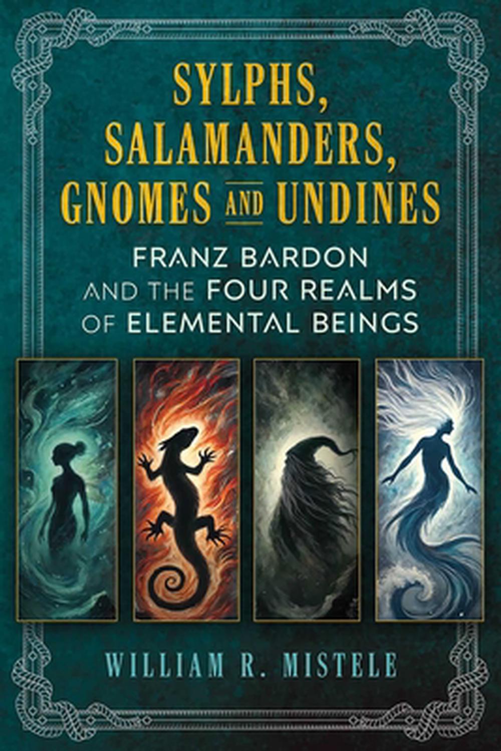 Sylphs, Salamanders, Gnomes, and Undines by William R. Mistele - ISBN: 9798888504925