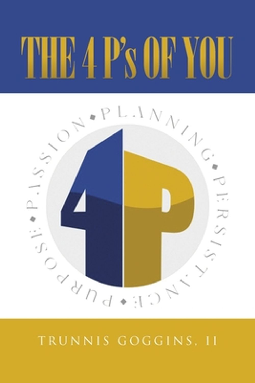 The 4 P's of You by Trunnis Goggins, II - ISBN: 9798888518618