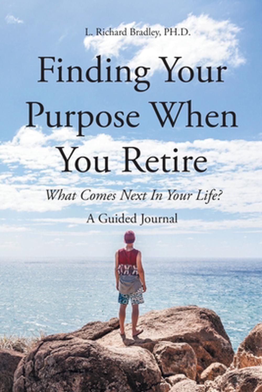 Finding Your Purpose When You Retire, 9798889609568