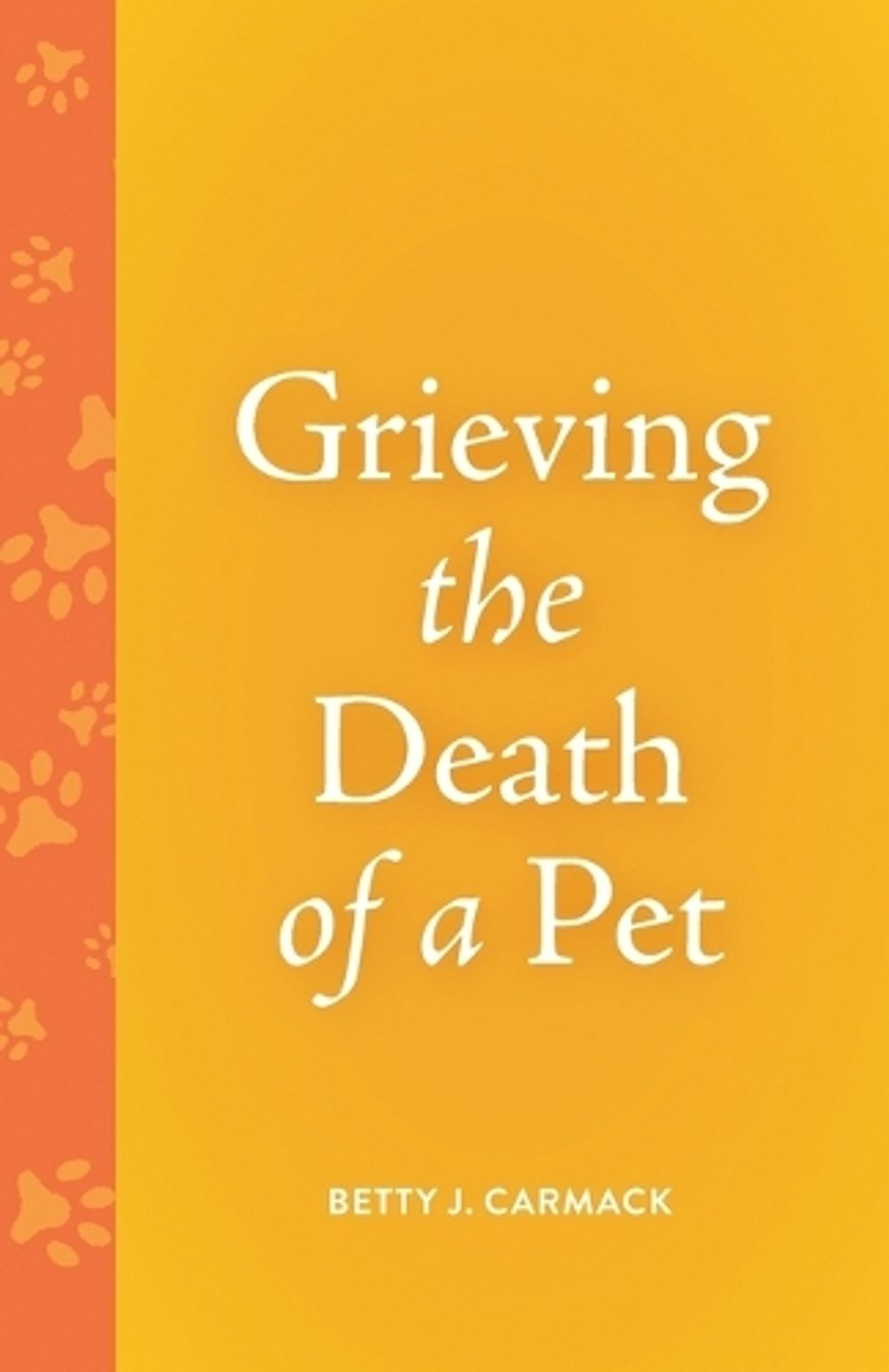 Grieving the Death of a Pet by Betty J. Carmack - ISBN: 9798889833963