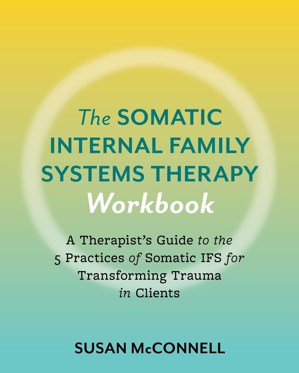 The Somatic Internal Family Systems Therapy Workbook, 9798889841180