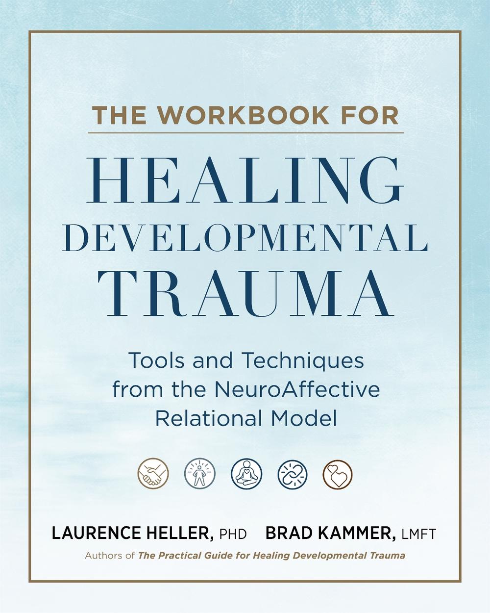 The Workbook for Healing Developmental Trauma, 9798889842873