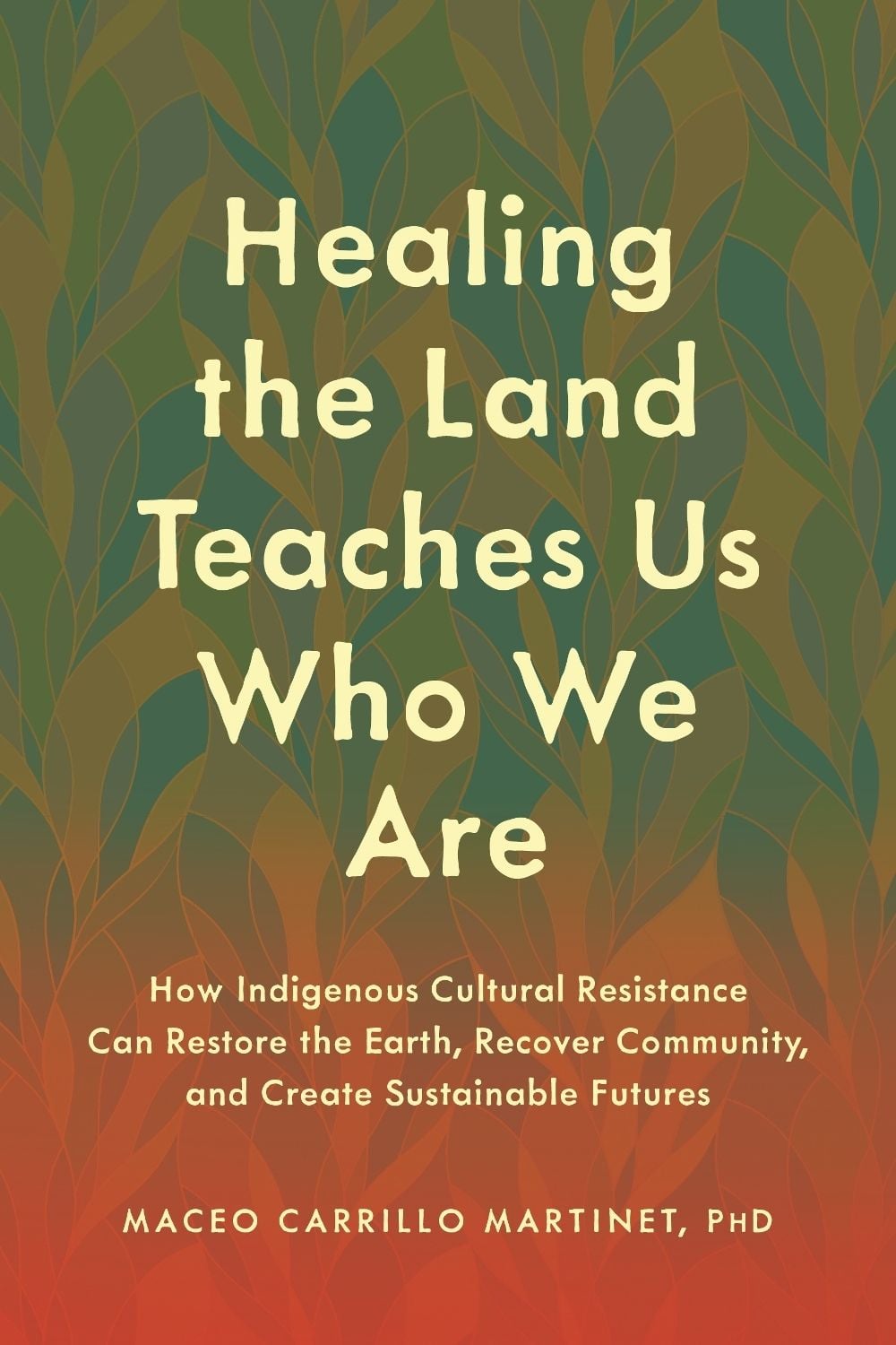 Healing the Land Teaches Us Who We Are by Maceo Carrillo Martinet - ISBN: 9798889843559