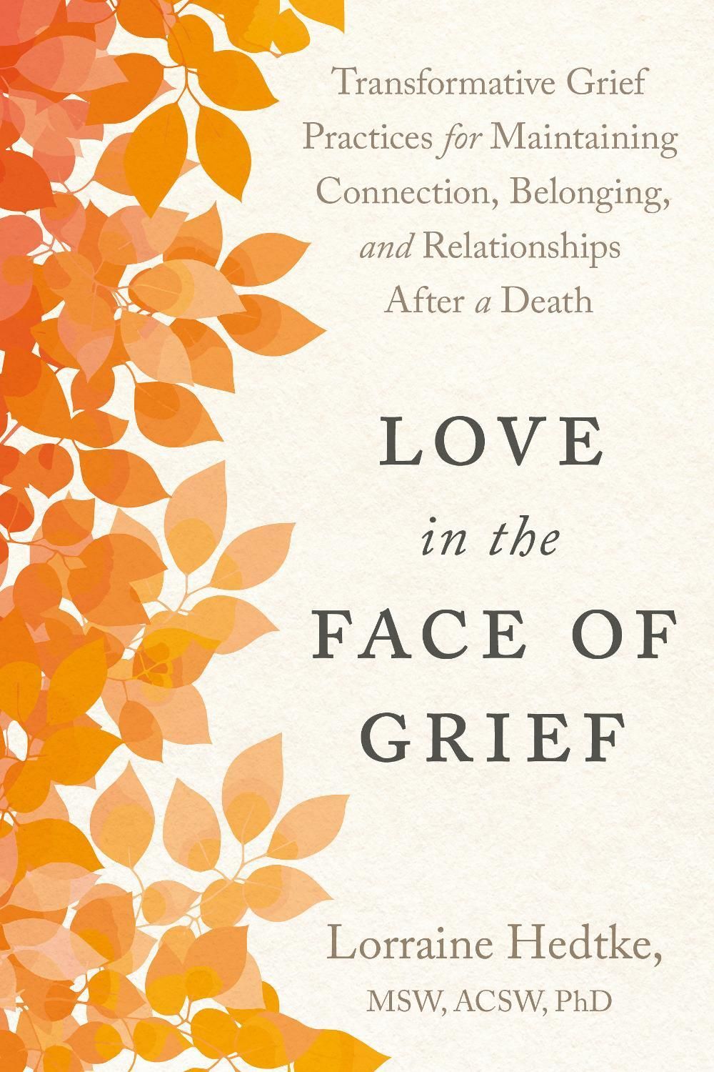 Love in the Face of Grief by Lorraine Hedtke MSW, ACSW, PhD - ISBN: 9798889843641