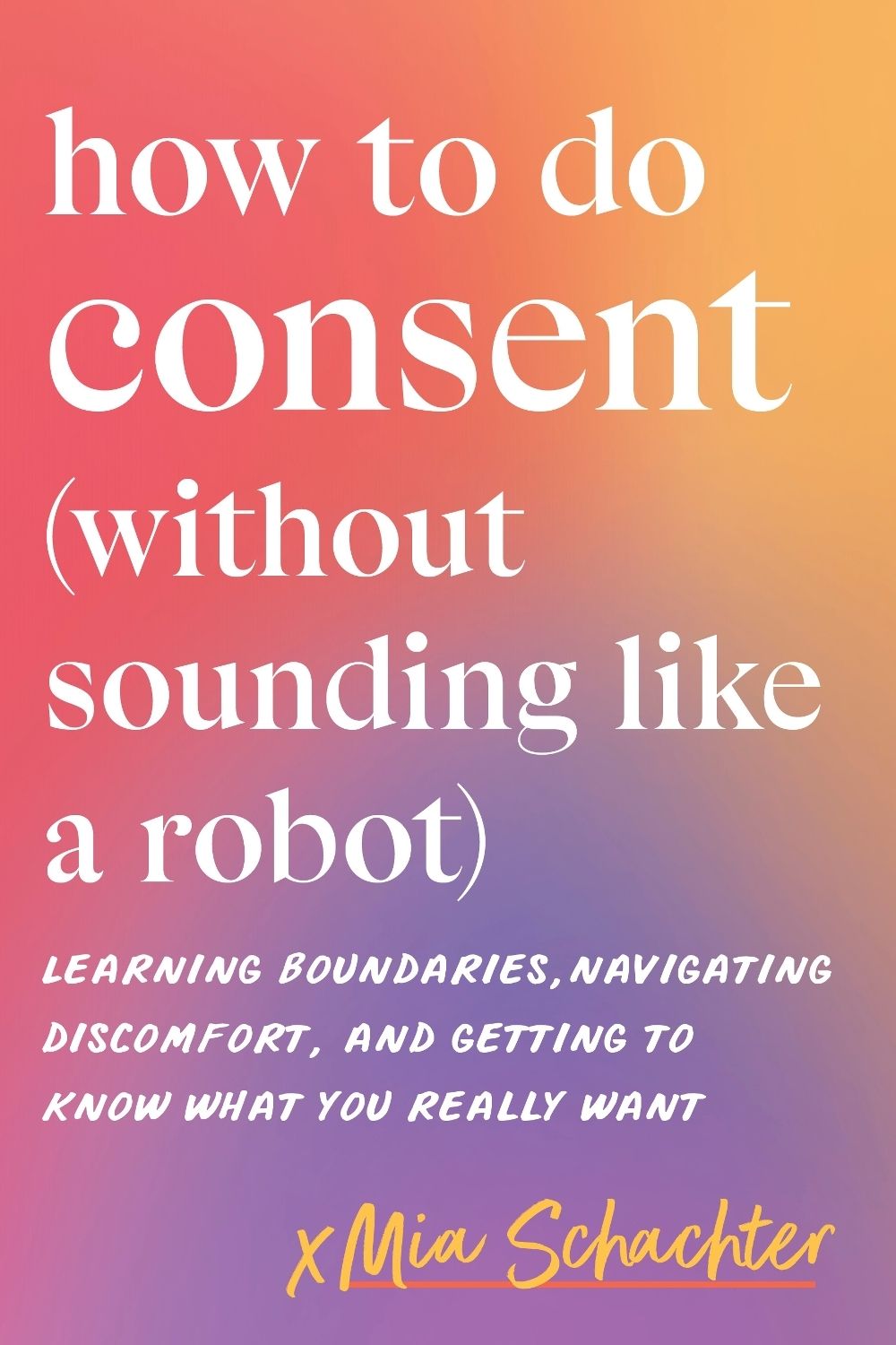 How to Do Consent (without Sounding Like a Robot) by Mia Schachter - ISBN: 9798889843665