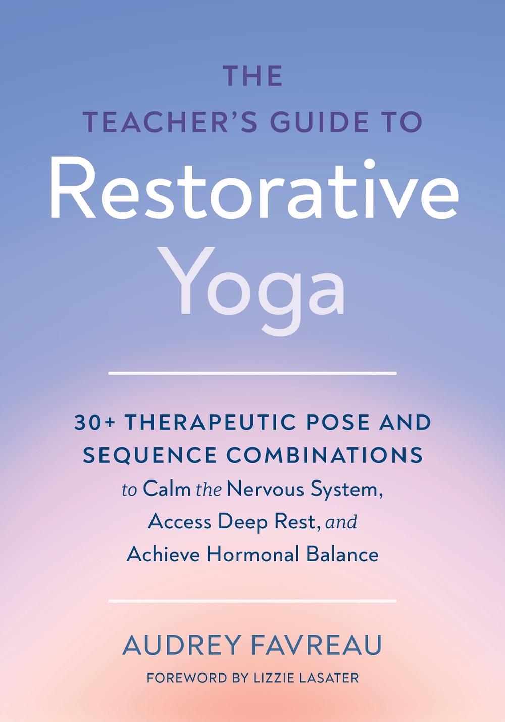 The Teacher's Guide to Restorative Yoga, 9798889843702