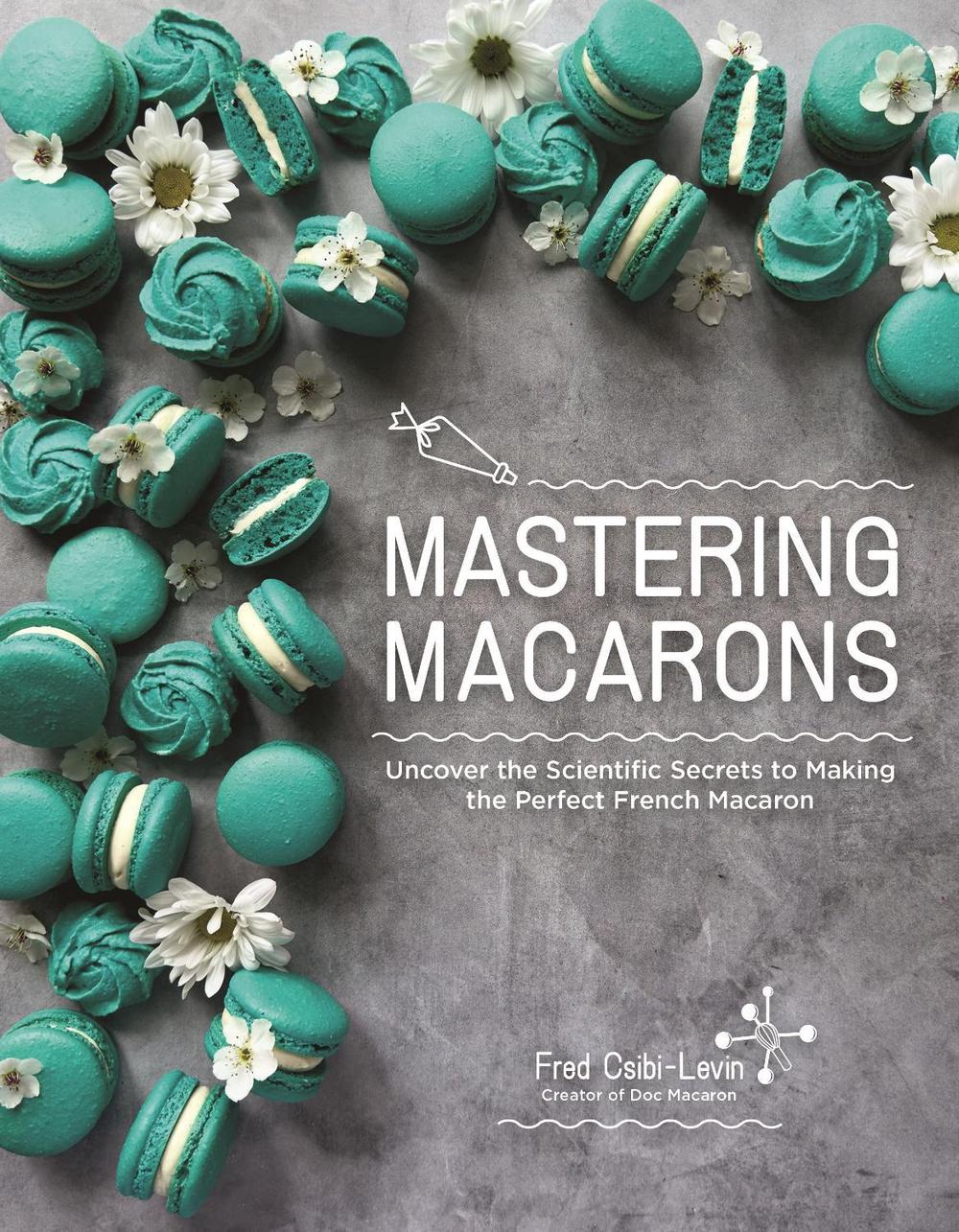Mastering Macarons by Fred Csibi-Levin - ISBN: 9798890031150