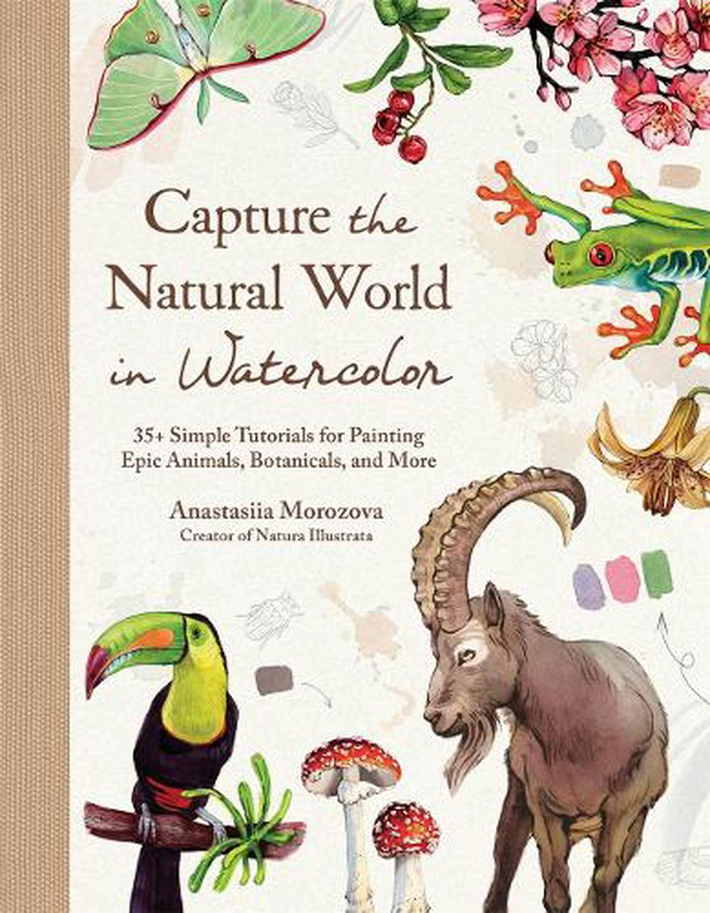 Capture the Natural World in Watercolor by Anastasiia Morozova - ISBN: 9798890033383