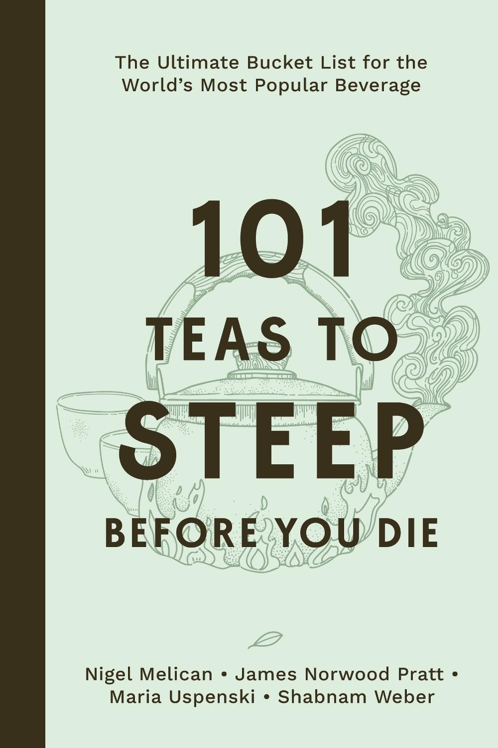 101 Teas to Steep Before You Die by Nigel Melican - ISBN: 9798890033420
